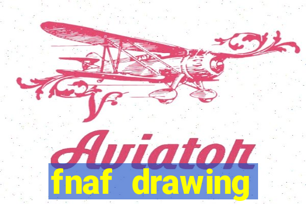 fnaf drawing cartoons 2